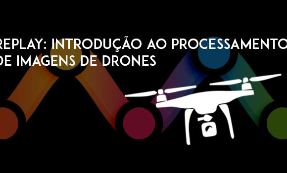 Replay: Introdução ao processamento de imagens de drones
