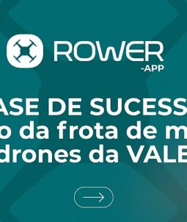 Case de Sucesso: como o ROWER gerencia uma das maiores frotas de drones do Brasil