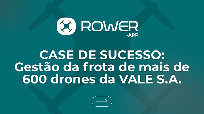 Case de Sucesso: como o ROWER gerencia uma das maiores frotas de drones do Brasil