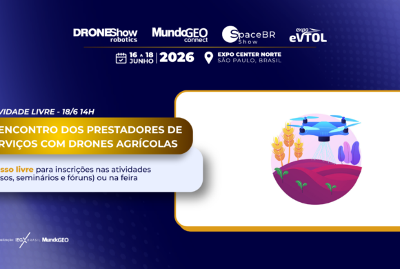 2º Encontro de Prestadores de Serviços com Drones Agrícolas acontece na DroneShow