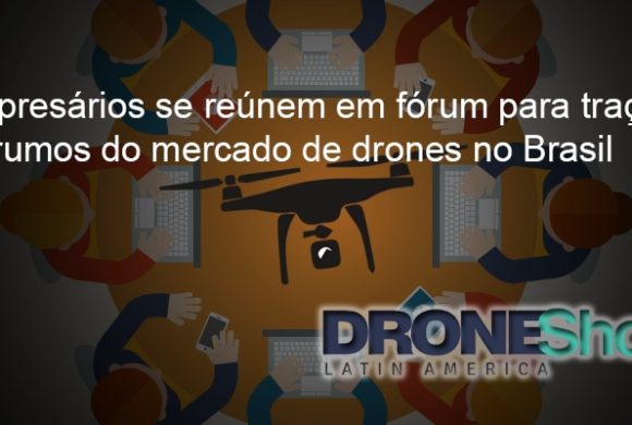 Acontece nessa quarta fórum para traçar os rumos do mercado de Drones