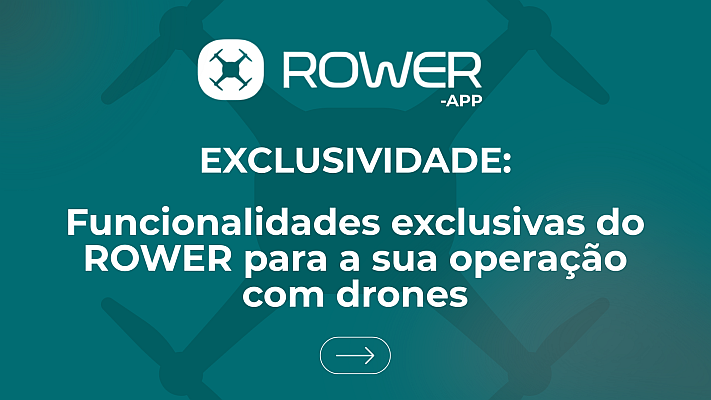 Rower: funcionalidades exclusivas para sua operação com drones