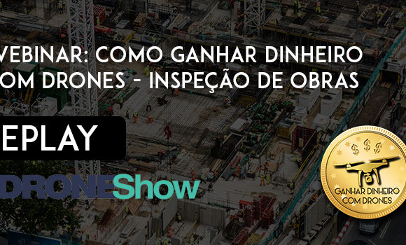 Replay: Como ganhar dinheiro com Drones – Inspeção de Obras