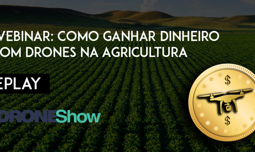 Assista o replay da webinar: Como ganhar dinheiro com Drones na Agricultura? Assista o replay da webinar: Como ganhar dinheiro com Drones na Agricultura?