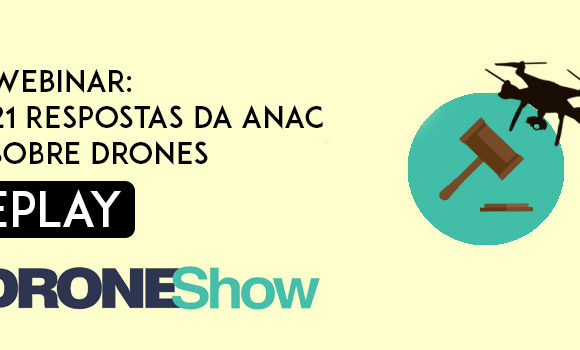 Replay do webinar: confira as 21 Respostas da ANAC sobre Drones