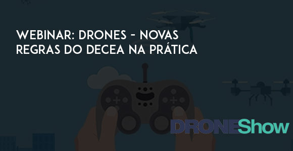 Webinar: Tire suas dúvidas com o DECEA sobre as novas regras do uso de Drones