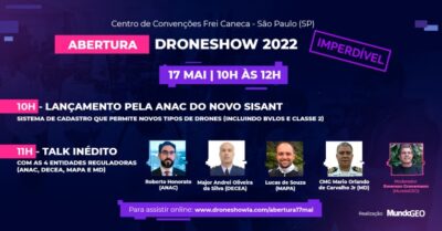 Lançamento do novo SISANT e talk inédito com ANAC, DECEA, MAPA e MD abrem a DroneShow 2022