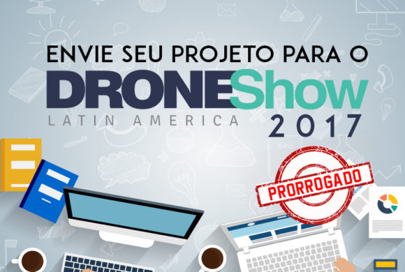 DroneShow 2017 prorroga prazo para envio de trabalhos