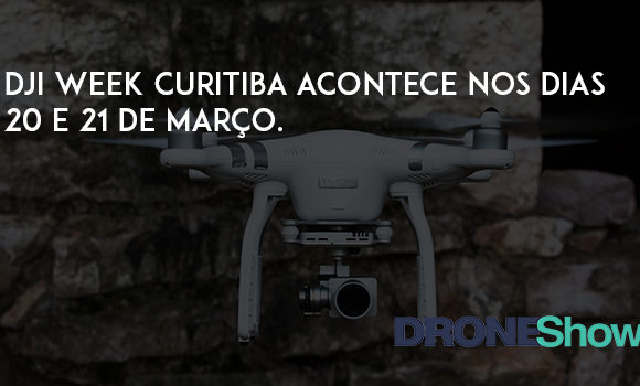 DJI Week Curitiba acontece nos dias 20 e 21 de março. Veja como participar