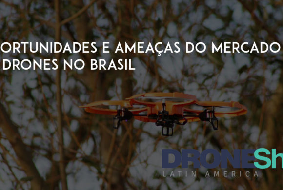 Confira quais são as oportunidades e ameaças do mercado de Drones no Brasil