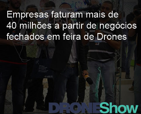 Empresas faturam mais de 40 milhões a partir de negócios fechados na feira DroneShow 2016