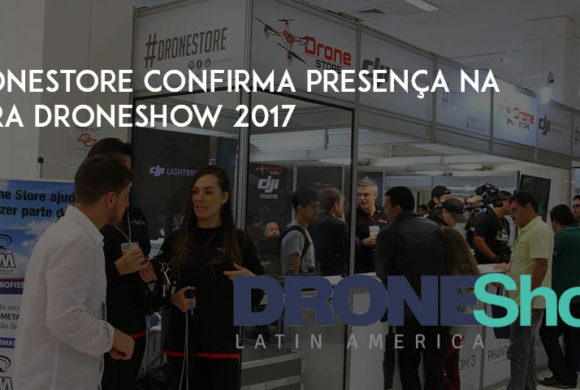 DroneStore confirma presença na feira DroneShow 2017