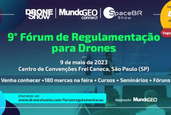 9° Fórum de Regulamentação para Drones acontece em maio na capital paulista. Vagas limitadas!