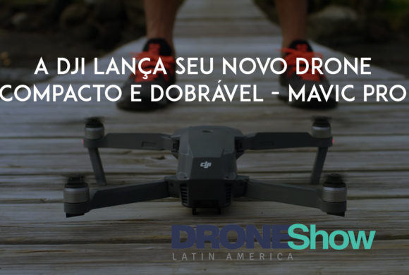 DJI lança seu novo drone compacto e dobrável: conheça o Mavic Pro