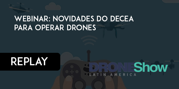 REPLAY: Webinar Novidades do Decea para operar Drones