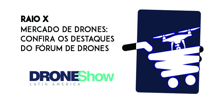 Raio-X do Mercado de Drones: confira os destaques do fórum de drones e outras novidades