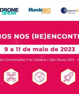 Feira 2023 será 50% maior: DroneShow, MundoGEO Connect e SpaceBR Show